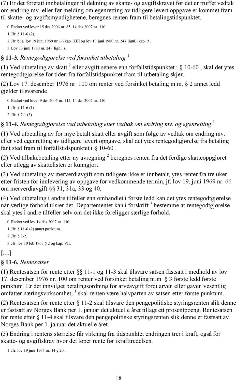 85, 14 des 2007 nr. 110. 1 Jfr. 11-6 (2). 2 Jfr. bl.a. lov 19 juni 1969 nr. 66 kap. XIII og lov 13 juni 1980 nr. 24 ( lignl.) kap. 9. 3 Lov 13 juni 1980 nr. 24 ( lignl.). 11-3.