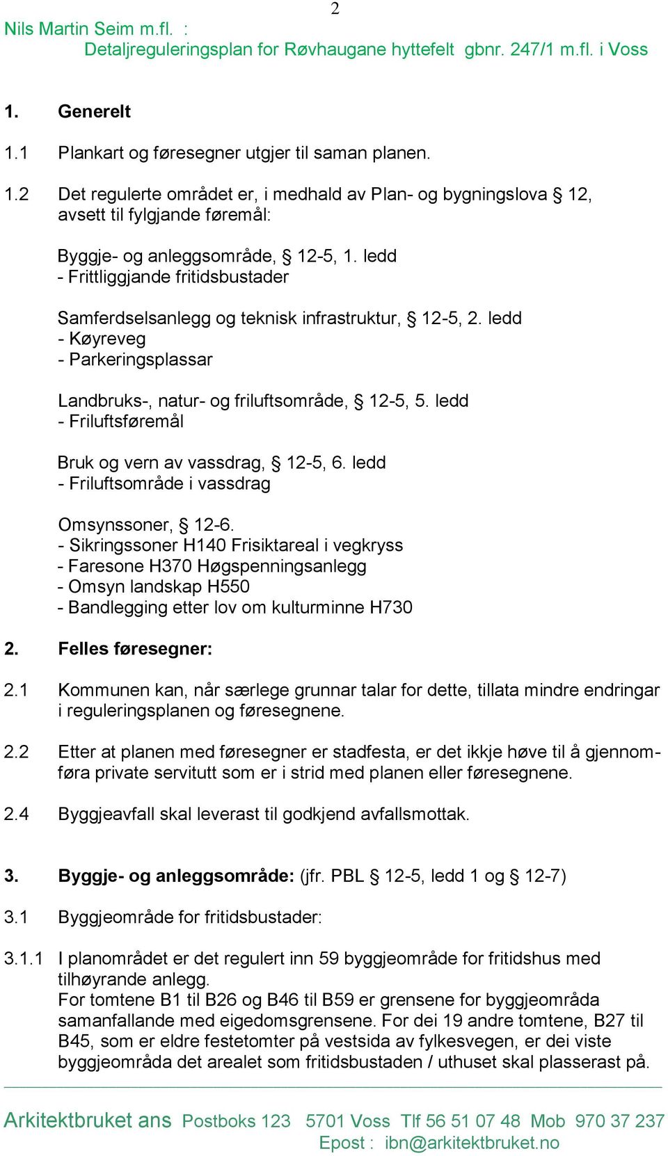 ledd - Friluftsføremål Bruk og vern av vassdrag, 12-5, 6. ledd - Friluftsområde i vassdrag Omsynssoner, 12-6.