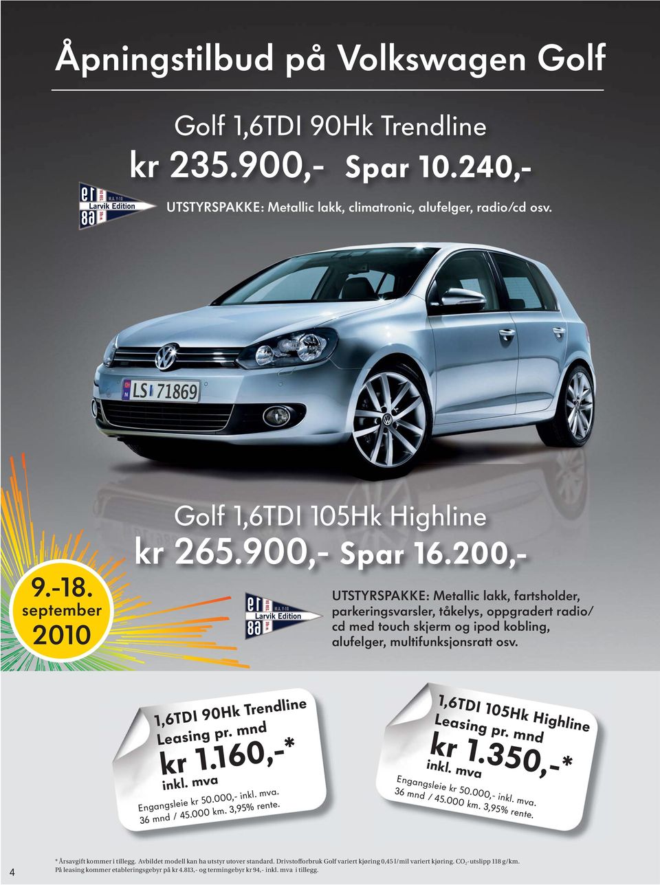 200,- UTSTYRSPAKKE: Metallic lakk, fartsholder, parkeringsvarsler, tåkelys, oppgradert radio/ cd med touch skjerm og ipod kobling, alufelger, multifunksjonsratt osv. 1,6TDI 90Hk Trendline kr 1.