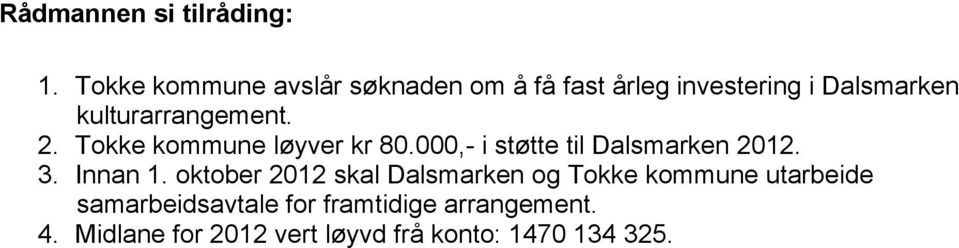 kulturarrangement. 2. Tokke kommune løyver kr 80.000,- i støtte til Dalsmarken 2012. 3.