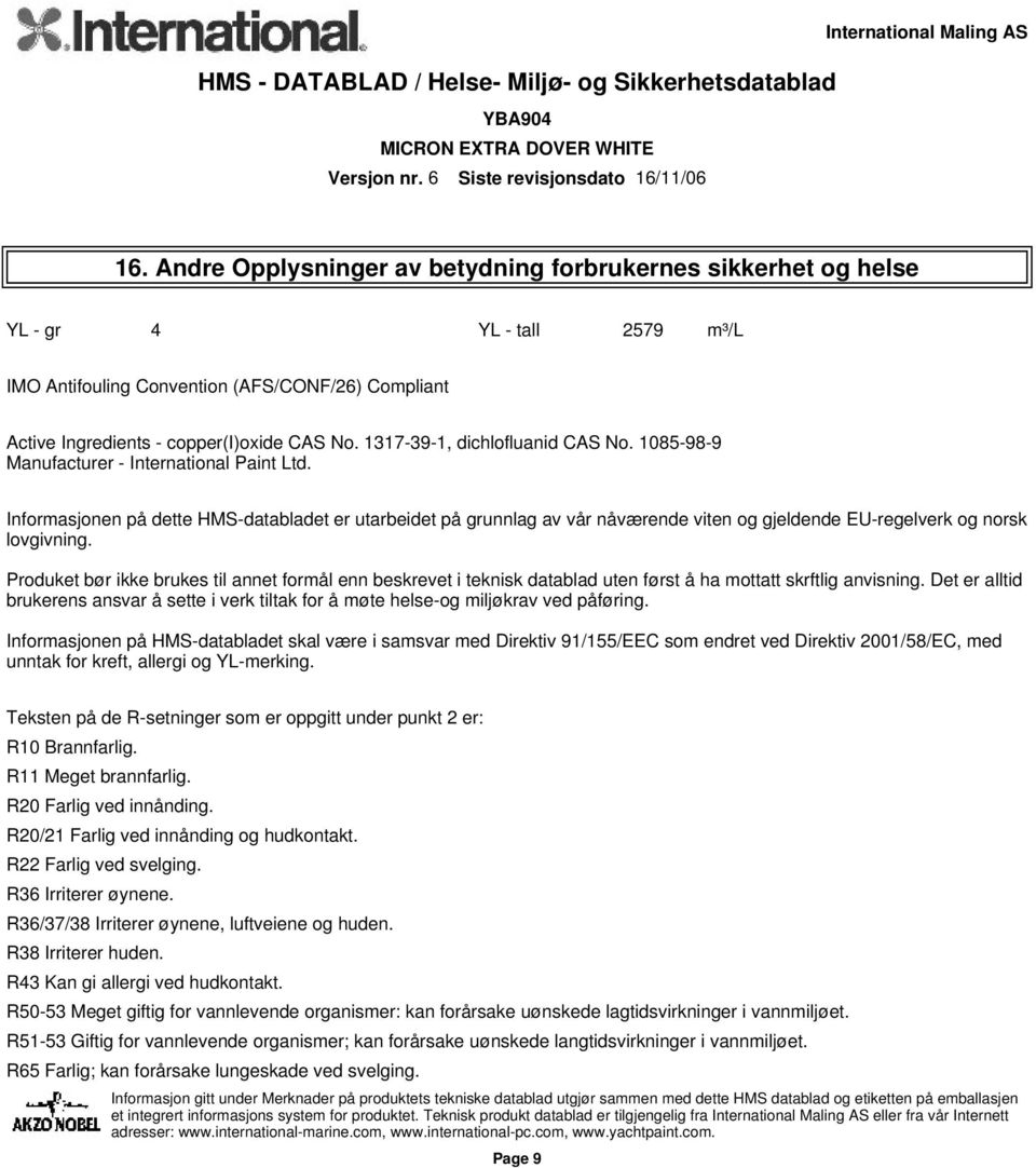 Informasjonen på dette HMS-databladet er utarbeidet på grunnlag av vår nåværende viten og gjeldende EU-regelverk og norsk lovgivning.