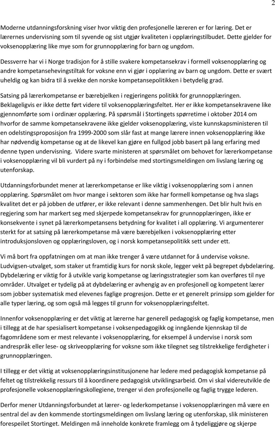 Dessverre har vi i Norge tradisjon for å stille svakere kompetansekrav i formell voksenopplæring og andre kompetansehevingstiltak for voksne enn vi gjør i opplæring av barn og ungdom.