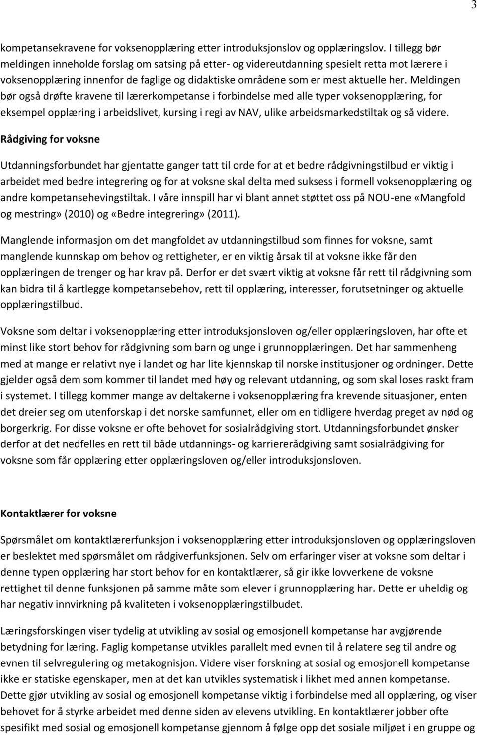 Meldingen bør også drøfte kravene til lærerkompetanse i forbindelse med alle typer voksenopplæring, for eksempel opplæring i arbeidslivet, kursing i regi av NAV, ulike arbeidsmarkedstiltak og så