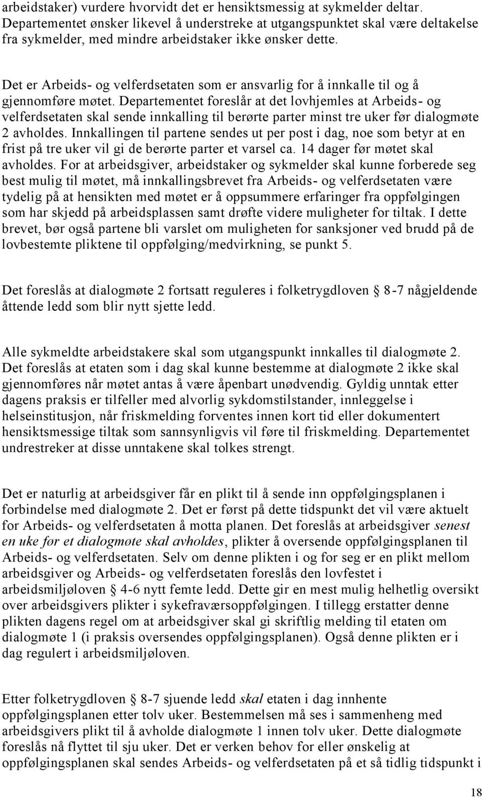 Det er Arbeids- og velferdsetaten som er ansvarlig for å innkalle til og å gjennomføre møtet.