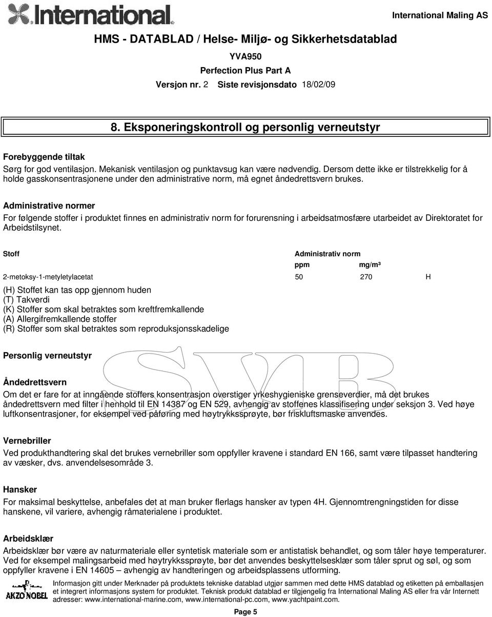 Administrative normer For følgende stoffer i produktet finnes en administrativ norm for forurensning i arbeidsatmosfære utarbeidet av Direktoratet for Arbeidstilsynet.