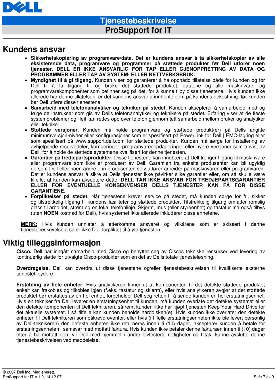 DELL ER IKKE ANSVARLIG FOR TAP ELLER GJENOPPRETTING AV DATA OG PROGRAMMER ELLER TAP AV SYSTEM- ELLER NETTVERKSBRUK. Myndighet til å gi tilgang.