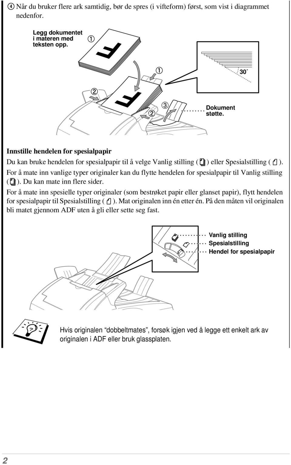 For å mate inn vanlige typer originaler kan du flytte hendelen for spesialpapir til Vanlig stilling ( ). Du kan mate inn flere sider.