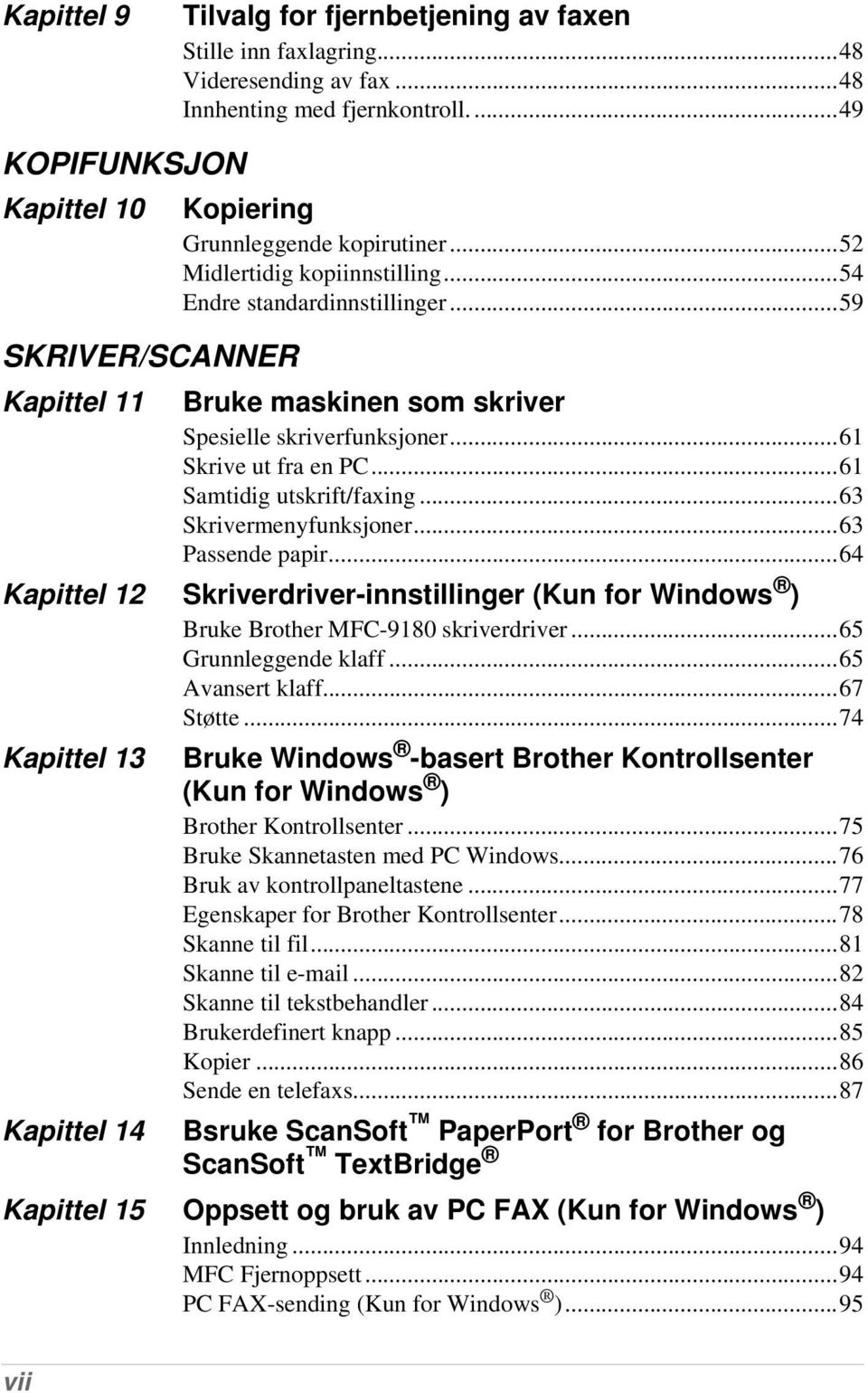 ..59 Bruke maskinen som skriver Spesielle skriverfunksjoner...61 Skrive ut fra en PC...61 Samtidig utskrift/faxing...63 Skrivermenyfunksjoner...63 Passende papir.