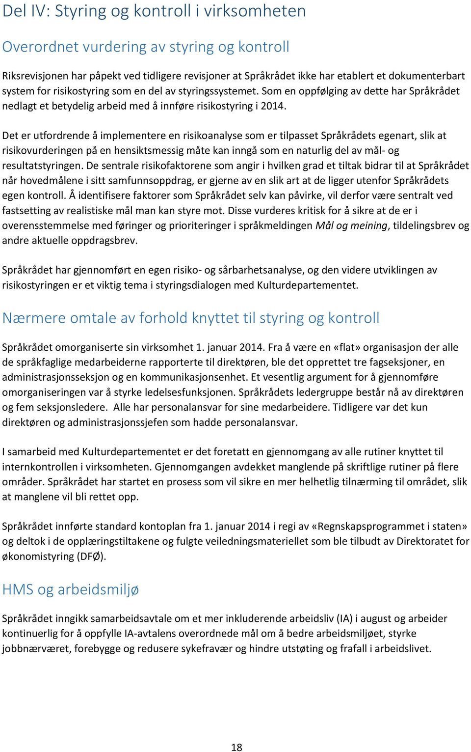 Det er utfordrende å implementere en risikoanalyse som er tilpasset Språkrådets egenart, slik at risikovurderingen på en hensiktsmessig måte kan inngå som en naturlig del av mål- og resultatstyringen.