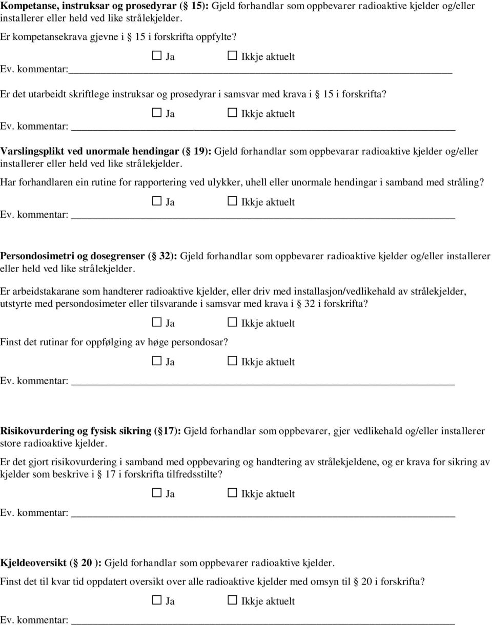 Varslingsplikt ved unormale hendingar ( 19): Gjeld forhandlar som oppbevarar radioaktive kjelder og/eller installerer eller held ved like strålekjelder.