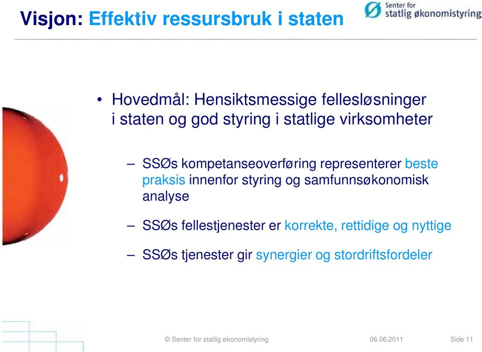 beste praksis innenfor styring og samfunnsøkonomisk analyse SSØs fellestjenester er