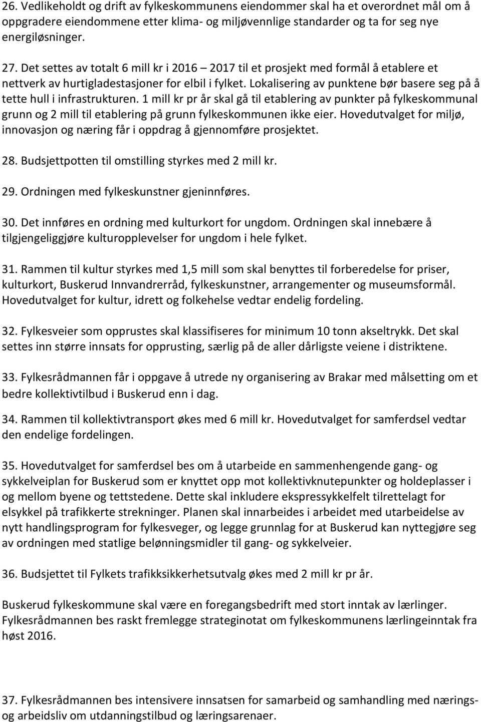 Lokalisering av punktene bør basere seg på å tette hull i infrastrukturen.