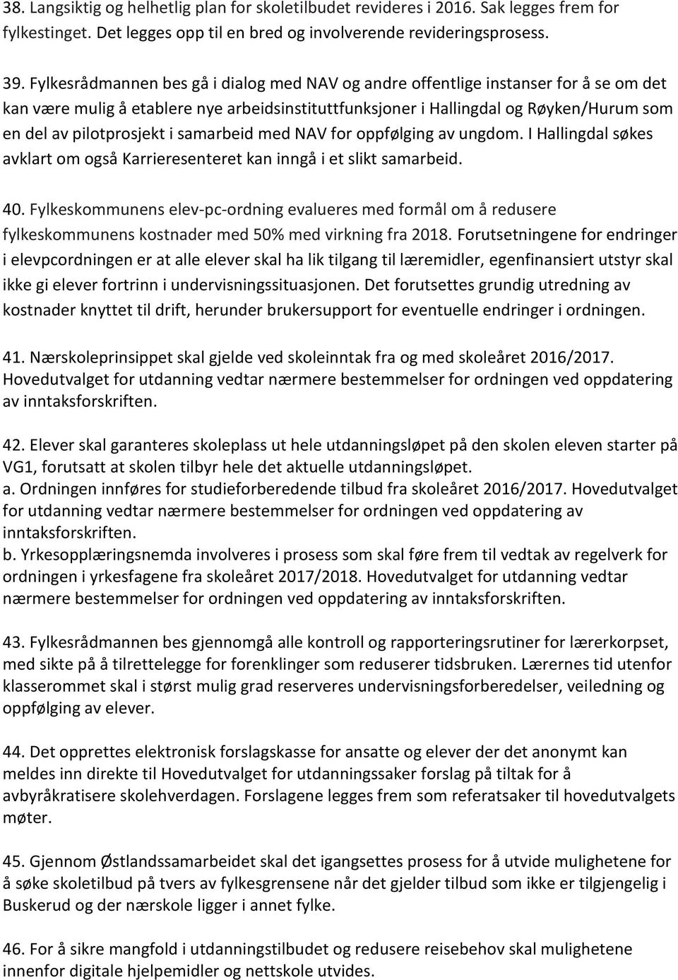 i samarbeid med NAV for oppfølging av ungdom. I Hallingdal søkes avklart om også Karrieresenteret kan inngå i et slikt samarbeid. 40.