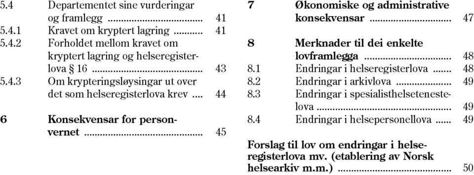 .. 45 7 Økonomiske og administrative konsekvensar... 47 8 Merknader til dei enkelte lovframlegga... 48 8.1 Endringar i helseregisterlova... 48 8.2 Endringar i arkivlova.