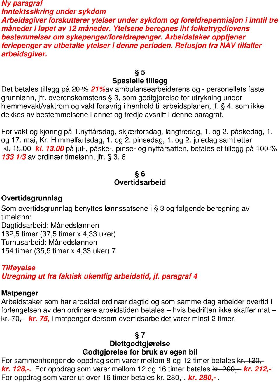 5 Spesielle tillegg Det betales tillegg på 20 % 21%av ambulansearbeiderens og - personellets faste grunnlønn, jfr.