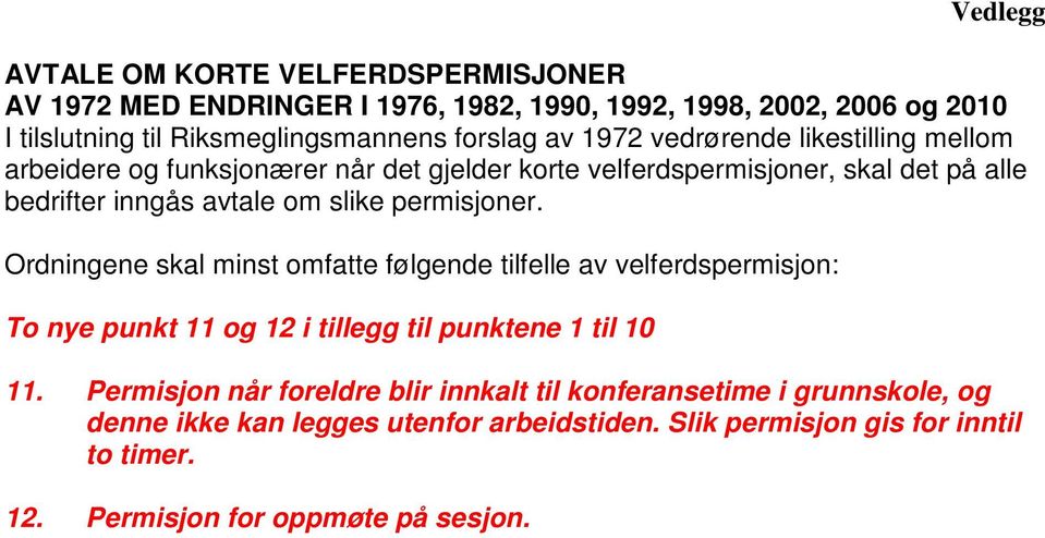 permisjoner. Ordningene skal minst omfatte følgende tilfelle av velferdspermisjon: To nye punkt 11 og 12 i tillegg til punktene 1 til 10 11.