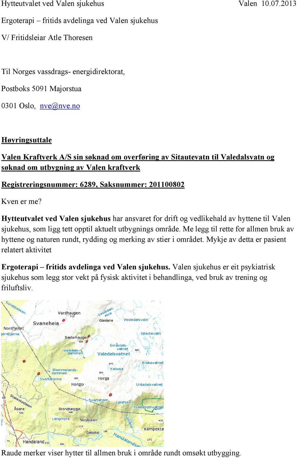 no Høyringsuttale Valen Kraftverk A/S sin søknad om overføring av Sitautevatn til Valedalsvatn og søknad om utbygning av Valen kraftverk Registreringsnummer: 6289, Saksnummer: 201100802 Kven er me?