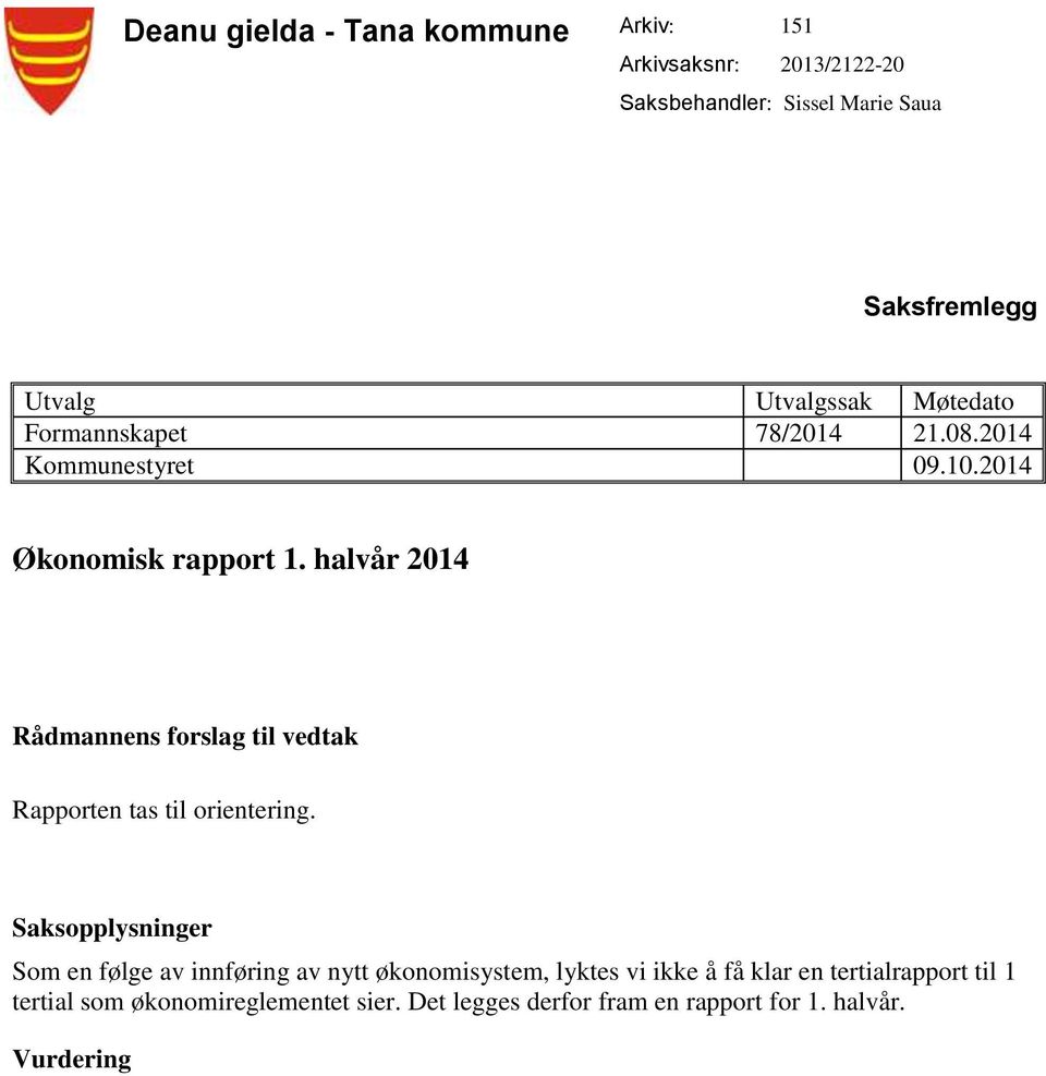 2014 Økonomisk rapport 2014 Rådmannens forslag til vedtak Rapporten tas til orientering.