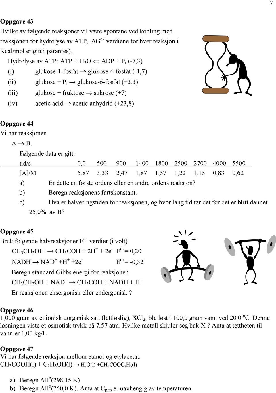 acetic anhydrid (+23,8) Oppgave 44 Vi har reaksjonen Α Æ B.