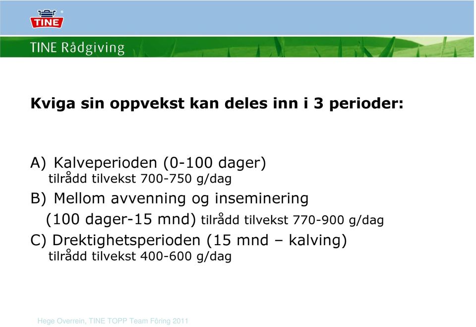 og inseminering (100 dager-15 mnd) tilrådd tilvekst 770-900 g/dag