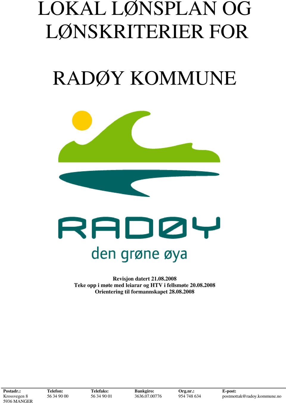 08.2008 Postadr.: Telefon: Telefaks: Bankgiro: Org.nr.