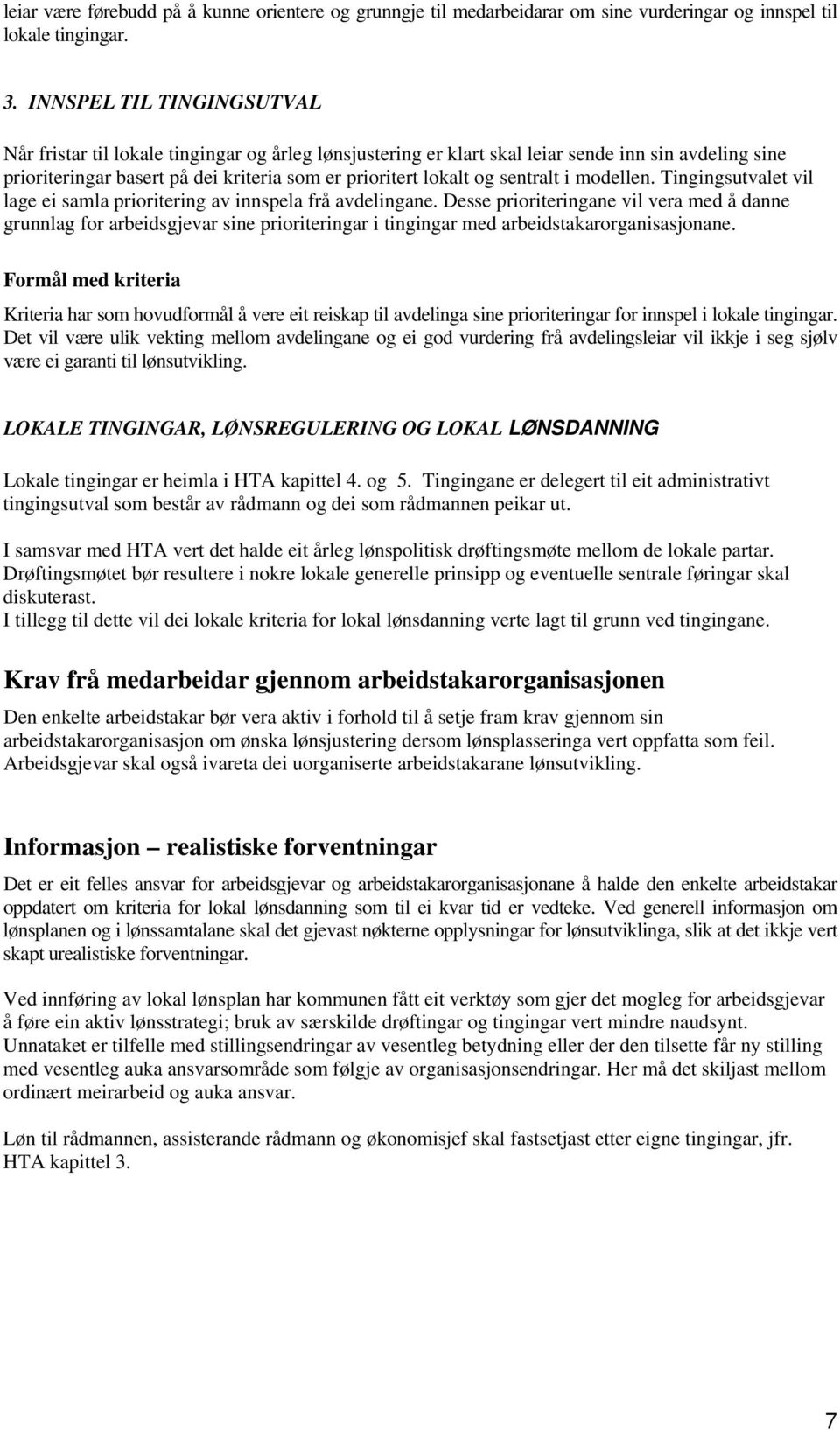 sentralt i modellen. Tingingsutvalet vil lage ei samla prioritering av innspela frå avdelingane.