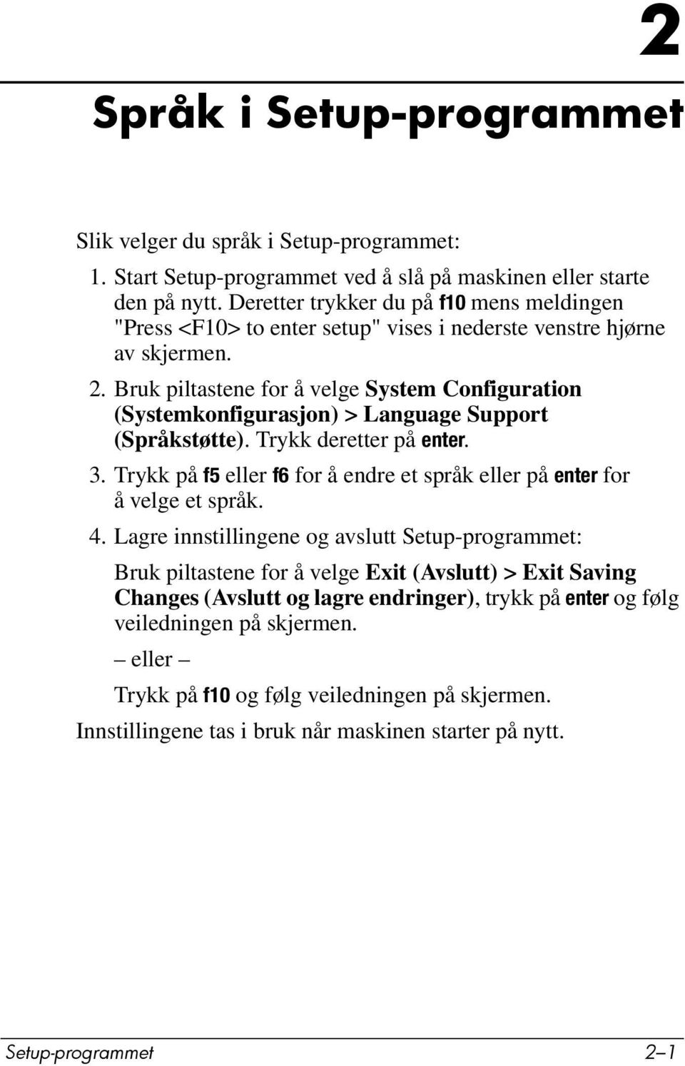 Bruk piltastene for å velge System Configuration (Systemkonfigurasjon) > Language Support (Språkstøtte). Trykk deretter på enter. 3.