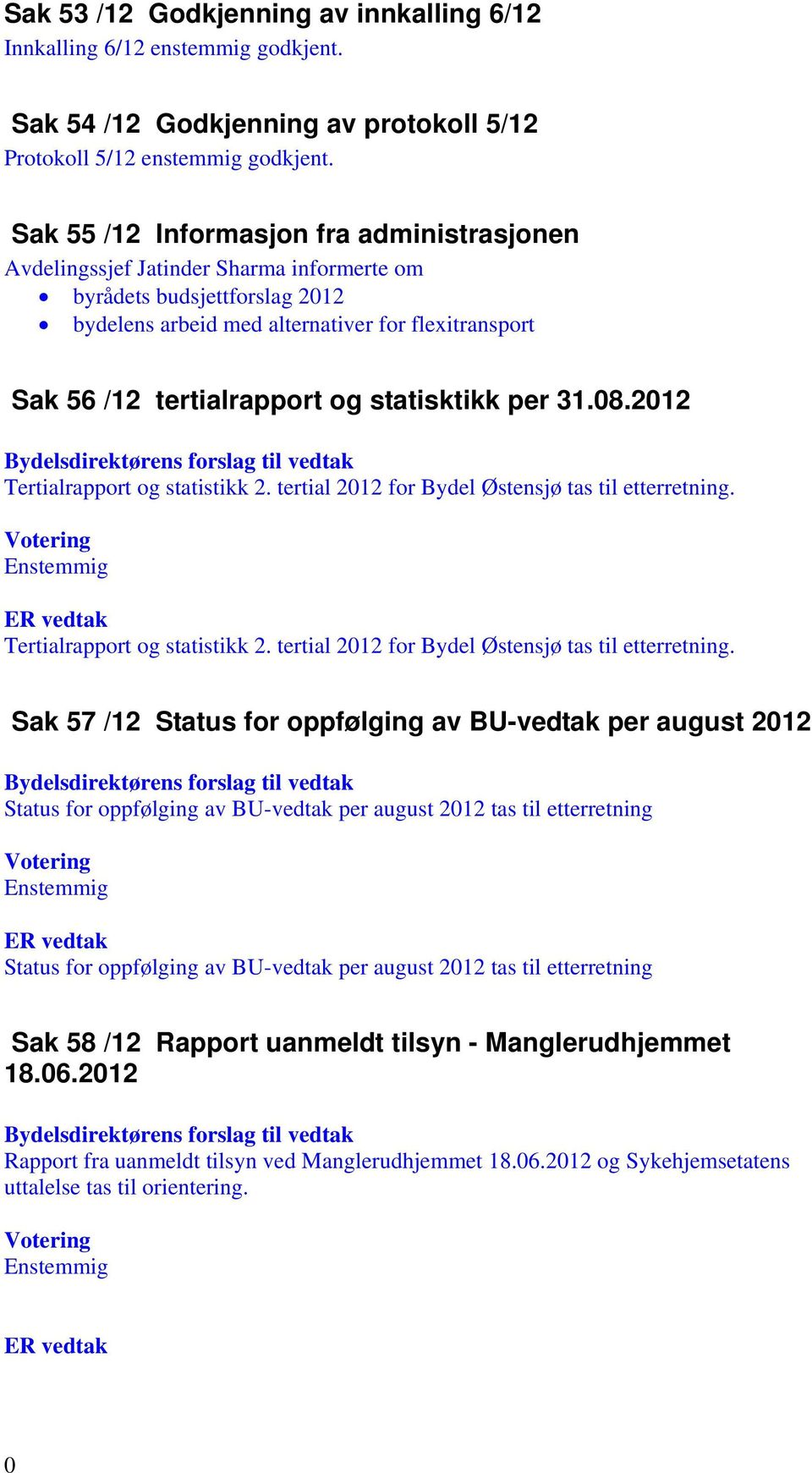 statisktikk per 31.08.2012 Tertialrapport og statistikk 2. tertial 2012 for Bydel Østensjø tas til etterretning.