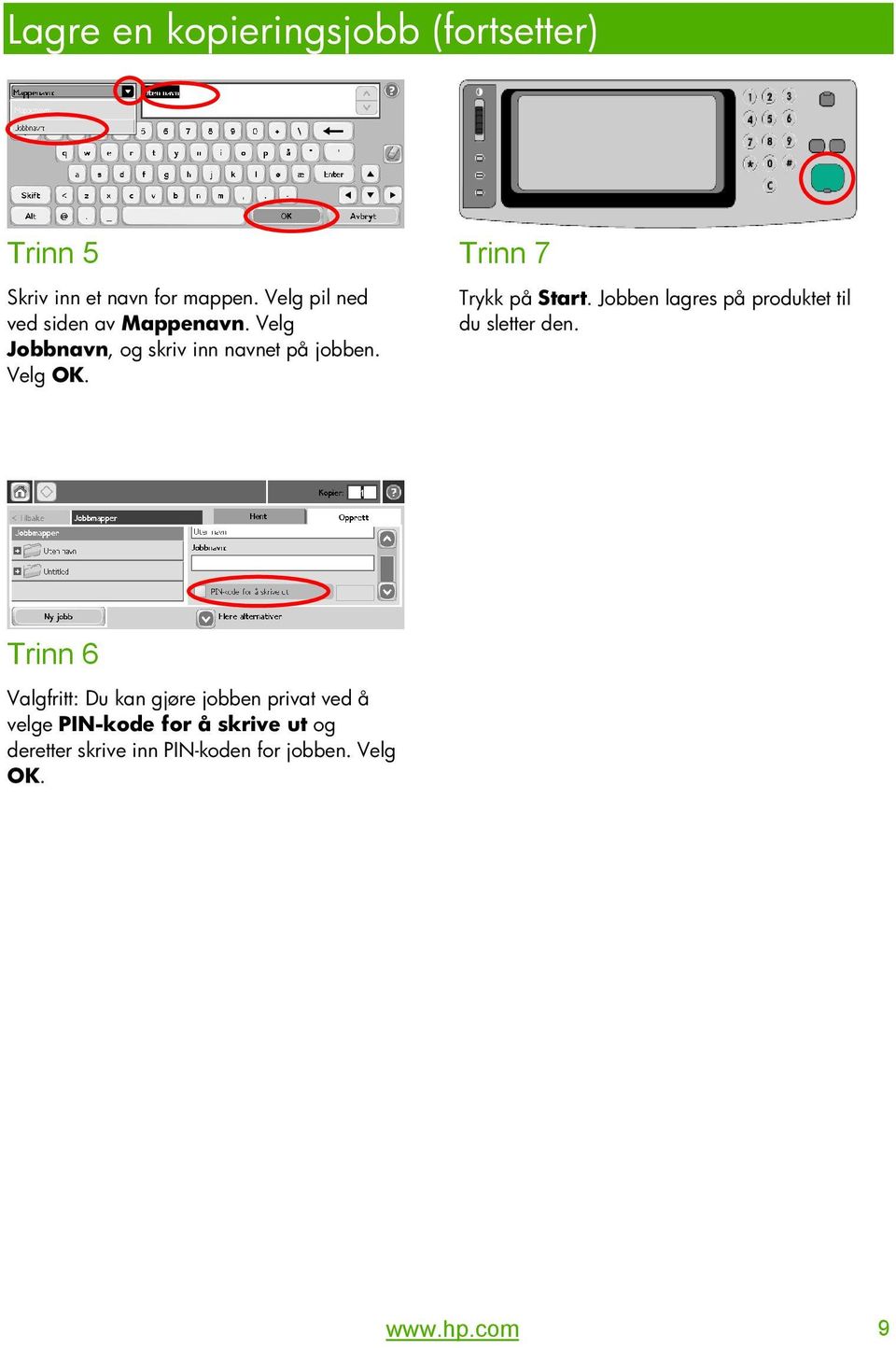 Trinn 7 Trykk på Start. Jobben lagres på produktet til du sletter den.