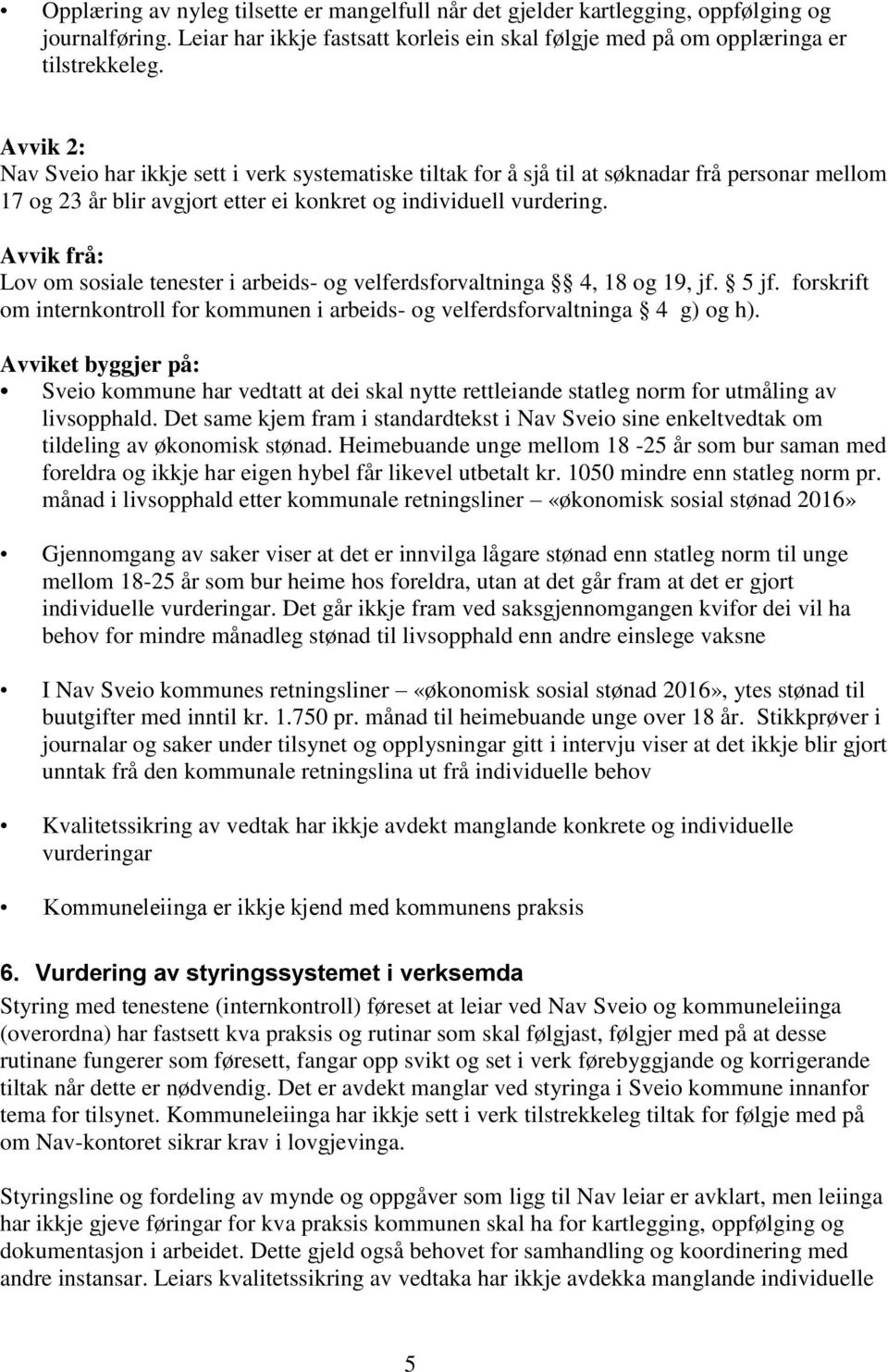 Avvik frå: Lov om sosiale tenester i arbeids- og velferdsforvaltninga 4, 18 og 19, jf. 5 jf. forskrift om internkontroll for kommunen i arbeids- og velferdsforvaltninga 4 g) og h).