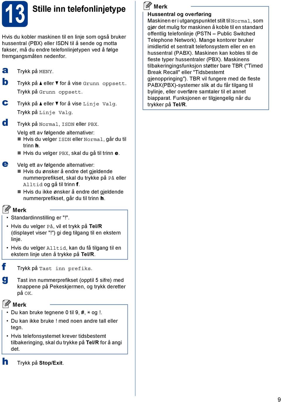 Vlg tt v følgn ltrntivr: Hvis u vlgr ISDN llr Norml, går u til trinn h. Hvis u vlgr PBX, skl u gå til trinn.