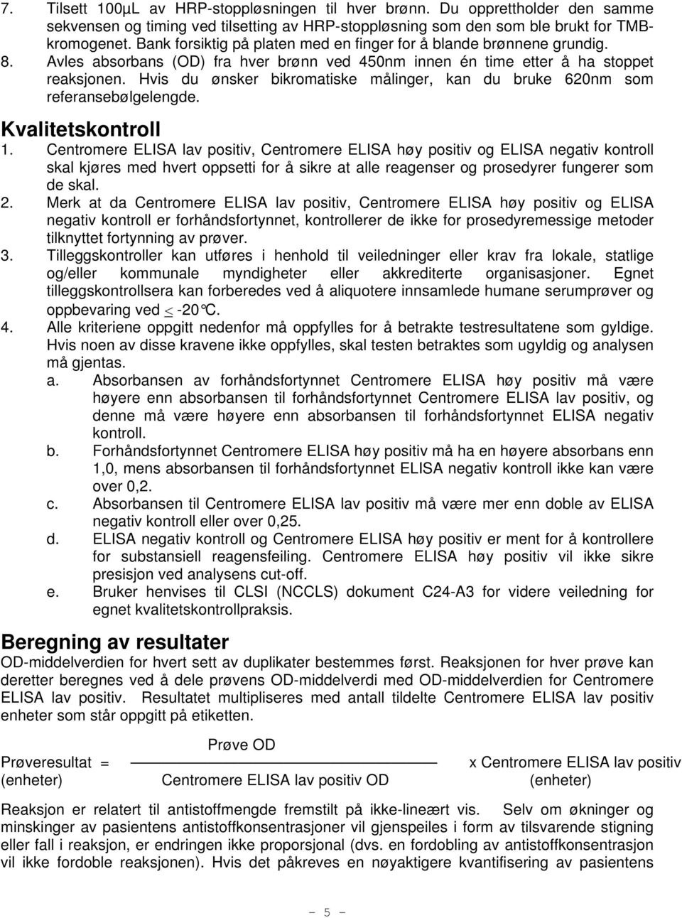 Hvis du ønsker bikromatiske målinger, kan du bruke 620nm som referansebølgelengde. Kvalitetskontroll 1.