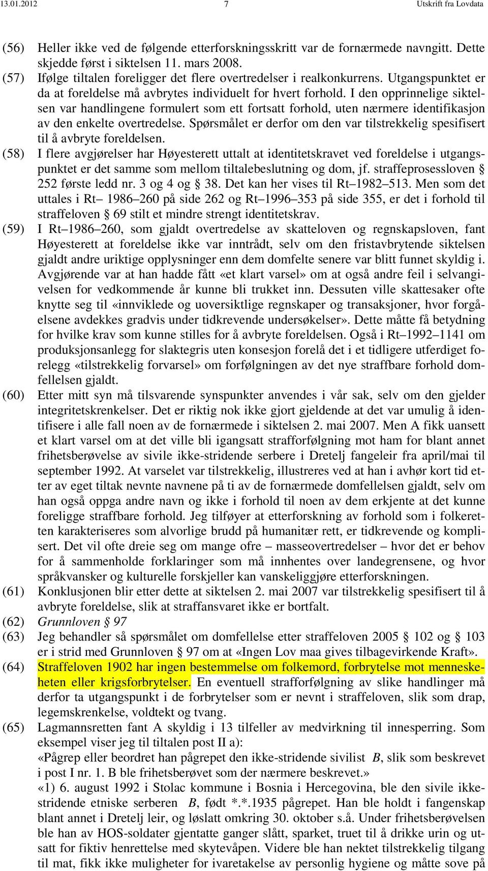 I den opprinnelige siktelsen var handlingene formulert som ett fortsatt forhold, uten nærmere identifikasjon av den enkelte overtredelse.