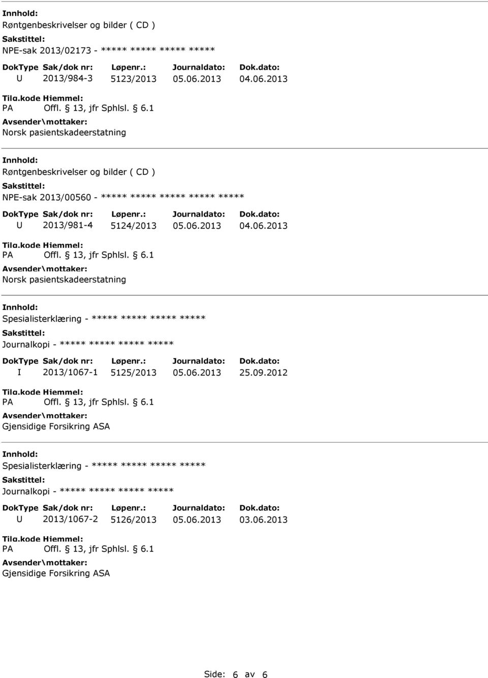 Spesialisterklæring - ***** ***** ***** ***** 2013/1067-1 5125/2013 Gjensidige Forsikring ASA 25.09.