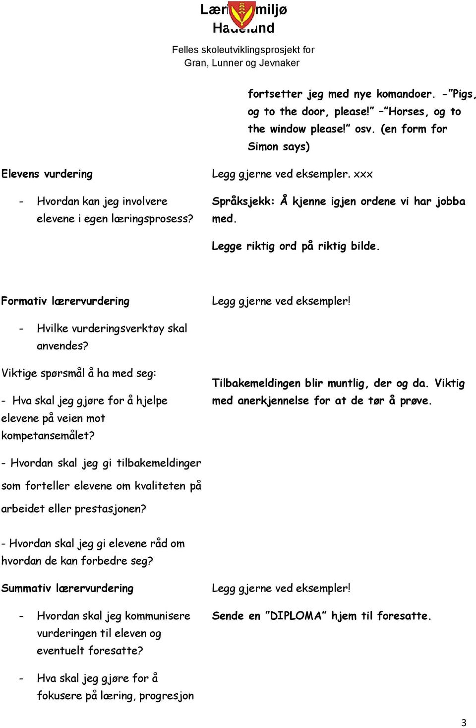 Legge riktig ord på riktig bilde. Formativ lærervurdering Legg gjerne ved eksempler! - Hvilke vurderingsverktøy skal anvendes?