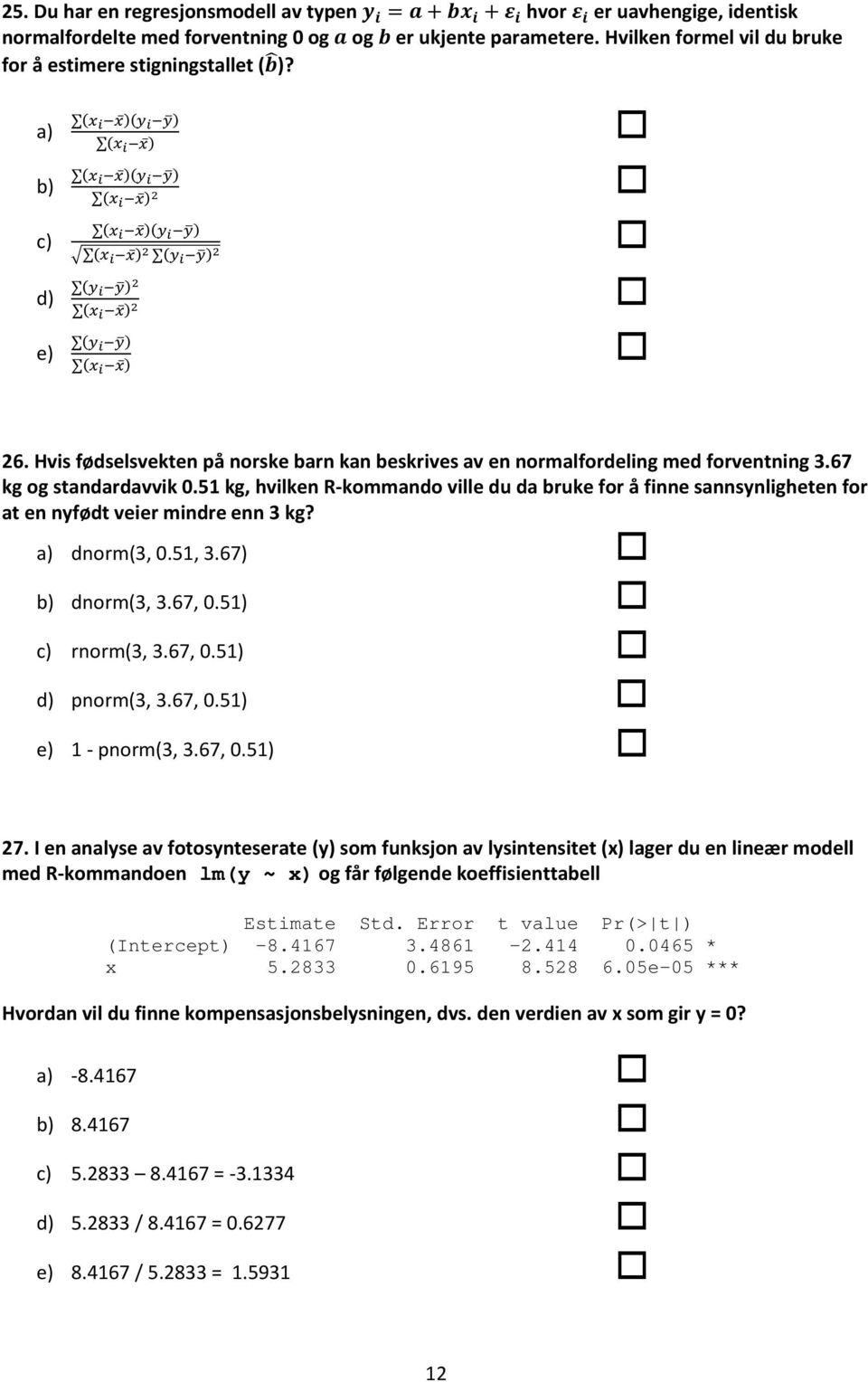 a) (x i x )(y i y) (x i x ) b) (x i x )(y i y) (x i x ) 2 c) (x i x )(y i y) (x i x ) 2 (y i y) 2 d) (y i y) 2 (x i x ) 2 e) (y i y) (x i x ) 26.