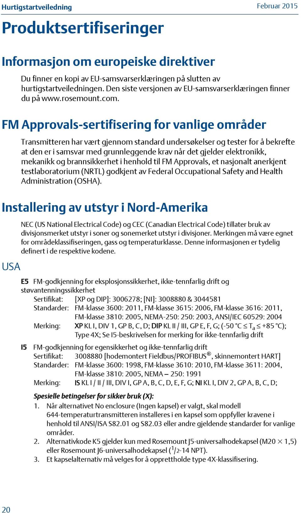 FM Approvals-sertifisering for vanlige områder Transmitteren har vært gjennom standard undersøkelser og tester for å bekrefte at den er i samsvar med grunnleggende krav når det gjelder elektronikk,