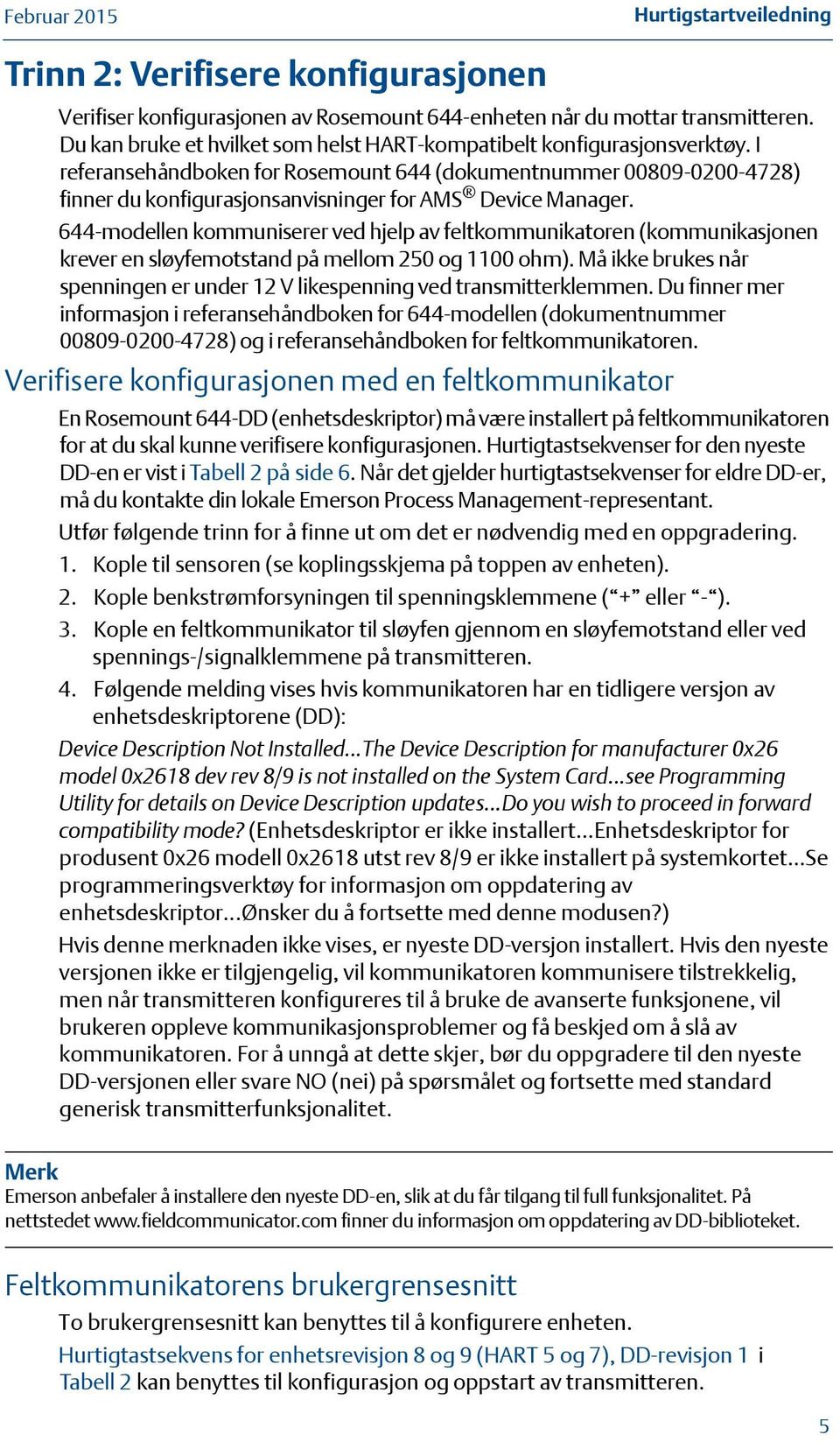 I referansehåndboken for Rosemount 644 (dokumentnummer 00809-0200-4728) finner du konfigurasjonsanvisninger for AMS Device Manager.