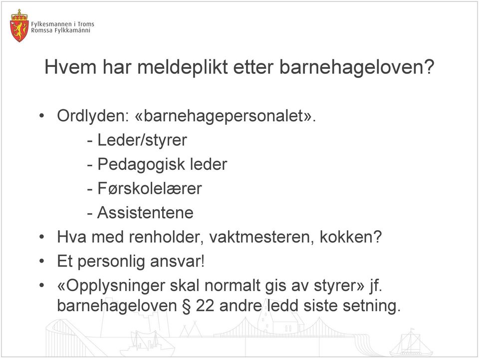 - Leder/styrer - Pedagogisk leder - Førskolelærer - Assistentene Hva med