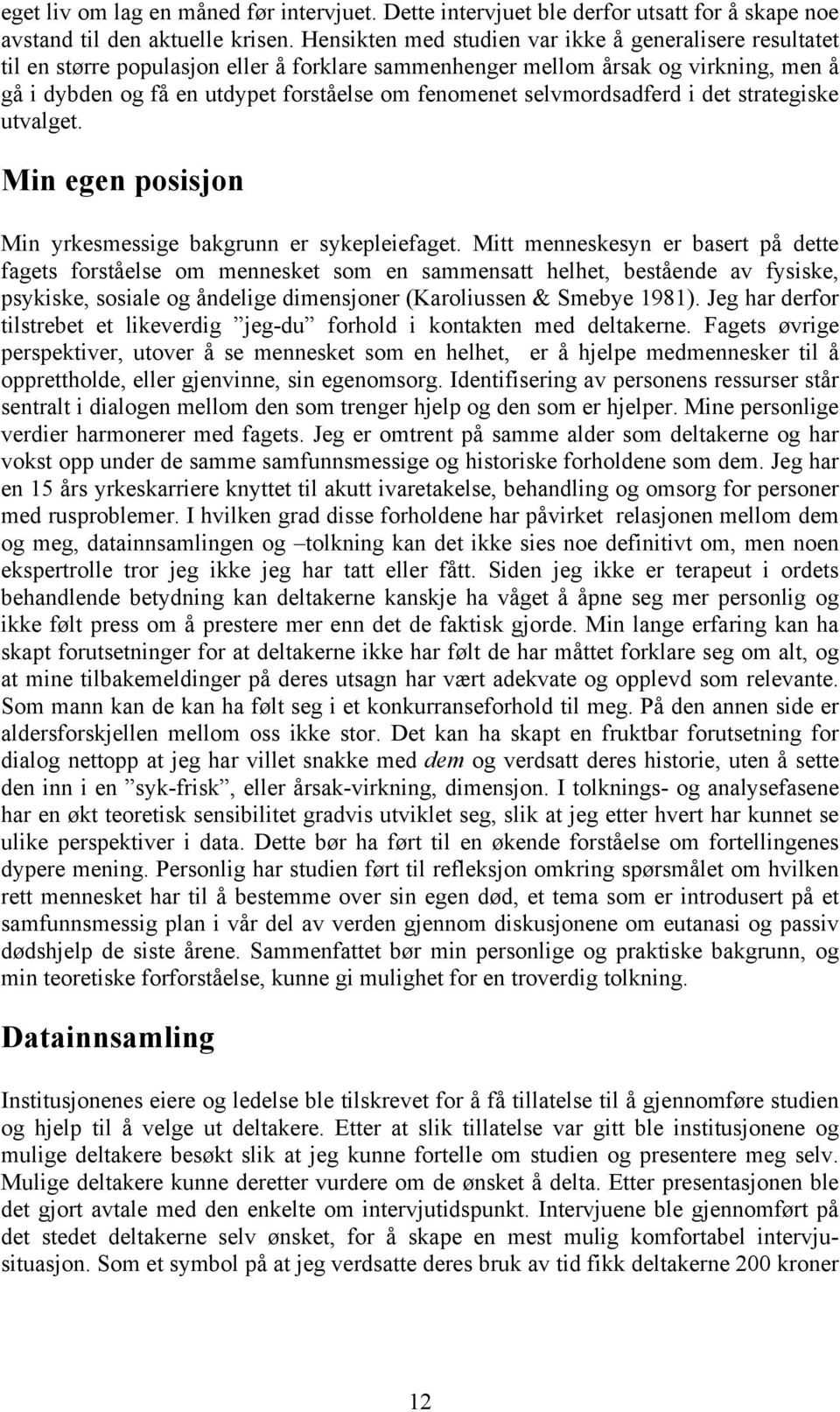 selvmordsadferd i det strategiske utvalget. Min egen posisjon Min yrkesmessige bakgrunn er sykepleiefaget.