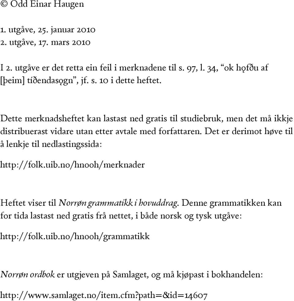 Det er derimot høve til å lenkje til nedlastingssida: http://folk.uib.no/hnooh/merknader Heftet viser til Norrøn grammatikk i hovuddrag.