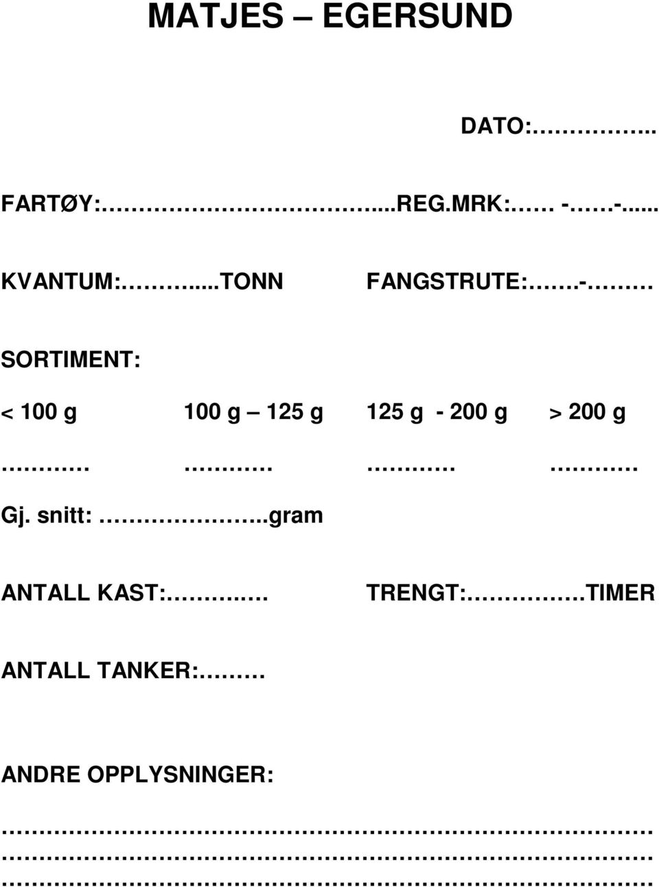 - SORTIMENT: < 100 g 100 g 125 g 125 g - 200 g > 200