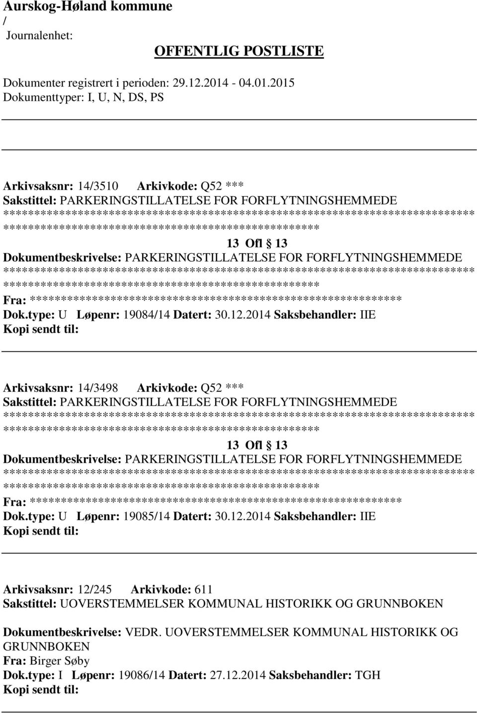 2014 Saksbehandler: IIE Arkivsaksnr: 143498 Arkivkode: Q52 *** Sakstittel: PARKERINGSTILLATELSE FOR FORFLYTNINGSHEMMEDE ************************* 13 Ofl 13 Dokumentbeskrivelse: PARKERINGSTILLATELSE