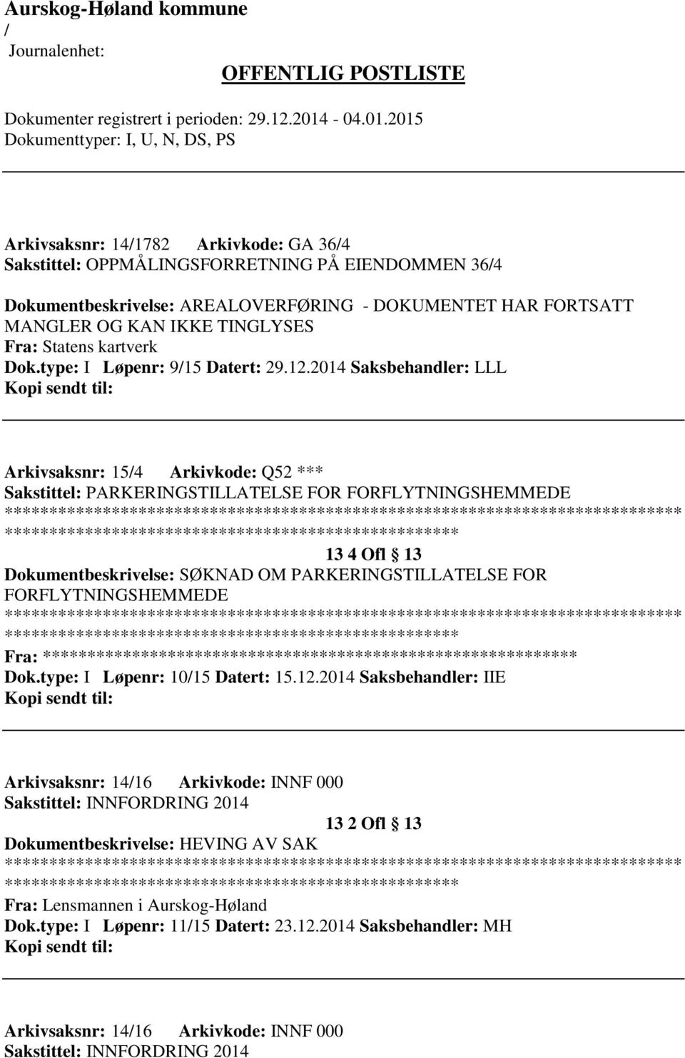 2014 Saksbehandler: LLL Arkivsaksnr: 154 Arkivkode: Q52 *** Sakstittel: PARKERINGSTILLATELSE FOR FORFLYTNINGSHEMMEDE ************************* 13 4 Ofl 13 Dokumentbeskrivelse: SØKNAD OM