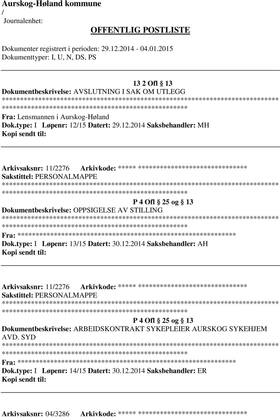 2014 Saksbehandler: MH Arkivsaksnr: 112276 Arkivkode: ***** ****************************** ************************* Dokumentbeskrivelse: OPPSIGELSE AV STILLING *************************