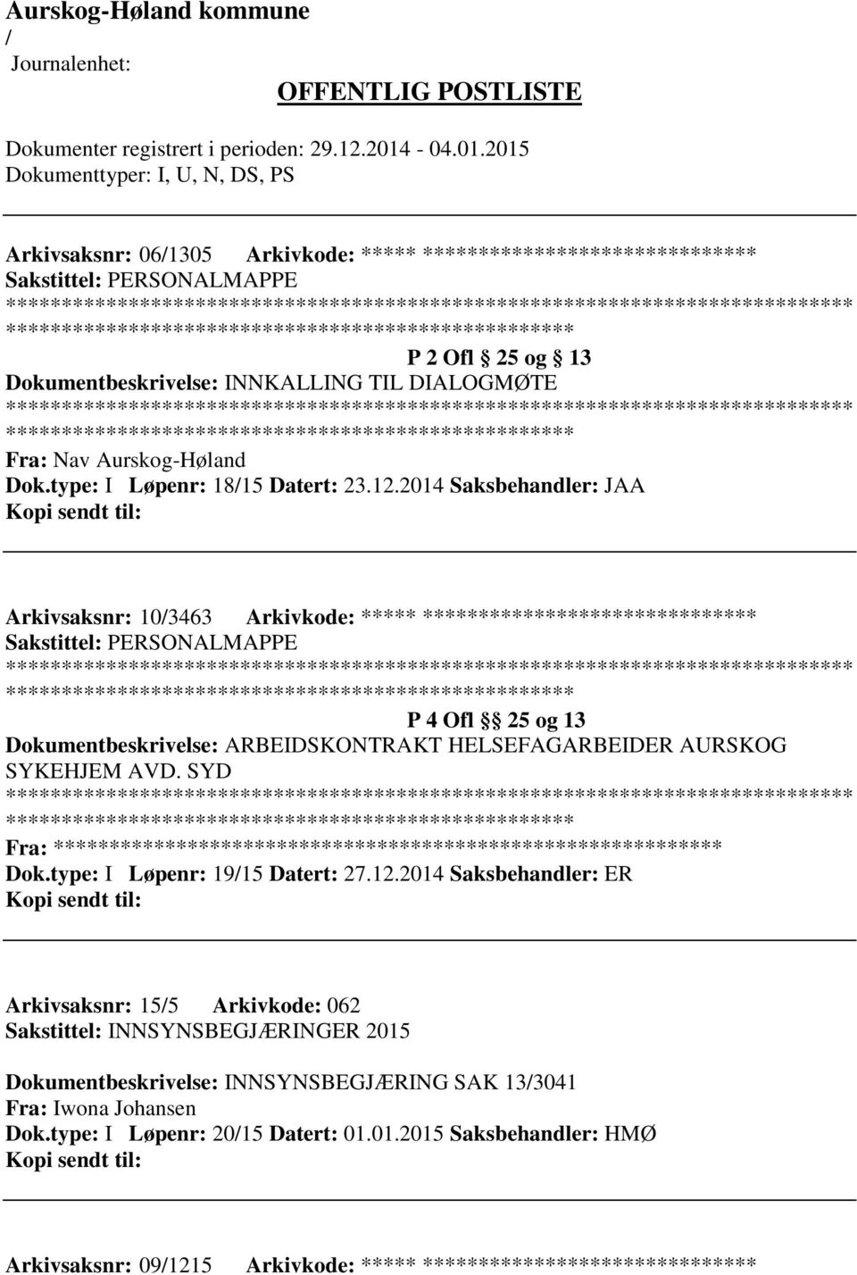 2014 Saksbehandler: JAA Arkivsaksnr: 103463 Arkivkode: ***** ****************************** ************************* P 4 Ofl 25 og 13 Dokumentbeskrivelse: ARBEIDSKONTRAKT HELSEFAGARBEIDER AURSKOG