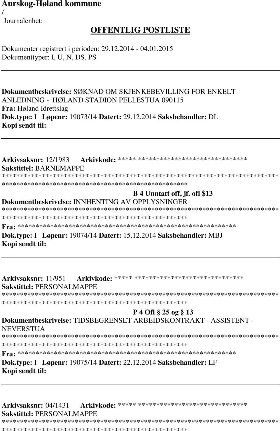 ofl $13 Dokumentbeskrivelse: INNHENTING AV OPPLYSNINGER ************************* Fra: ********* Dok.type: I Løpenr: 1907414 Datert: 15.12.