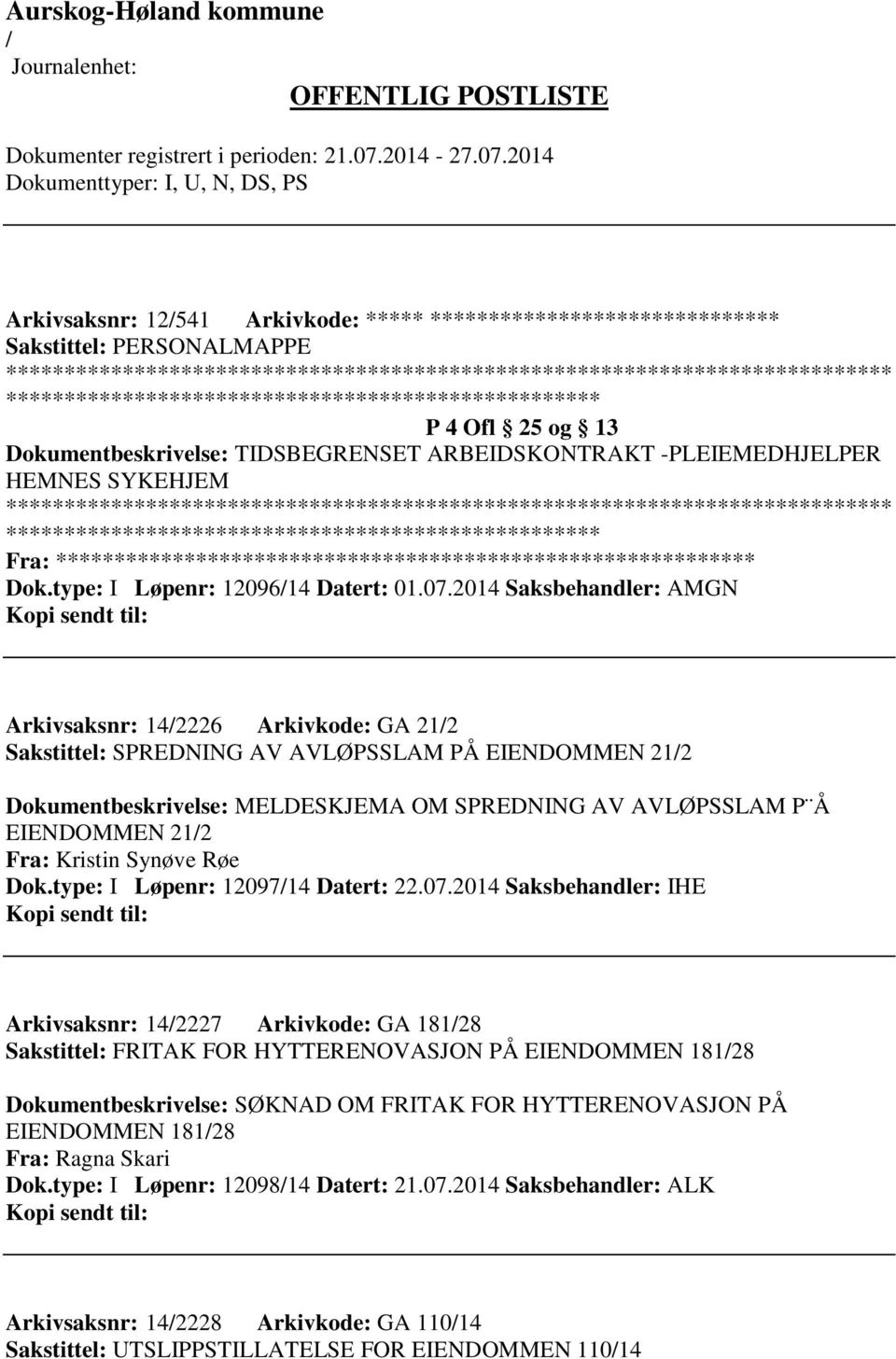 2014 Saksbehandler: AMGN Arkivsaksnr: 142226 Arkivkode: GA 212 Sakstittel: SPREDNING AV AVLØPSSLAM PÅ EIENDOMMEN 212 Dokumentbeskrivelse: MELDESKJEMA OM SPREDNING AV AVLØPSSLAM P Å EIENDOMMEN 212