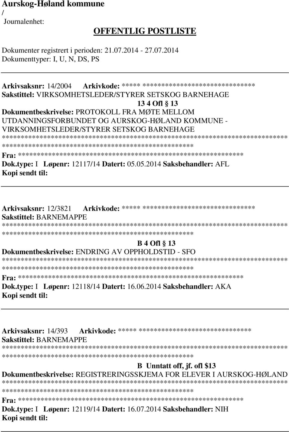 05.2014 Saksbehandler: AFL Arkivsaksnr: 123821 Arkivkode: ***** ****************************** Sakstittel: BARNEMAPPE B 4 Ofl 13 Dokumentbeskrivelse: ENDRING AV OPPHOLDSTID - SFO Fra: ********* Dok.