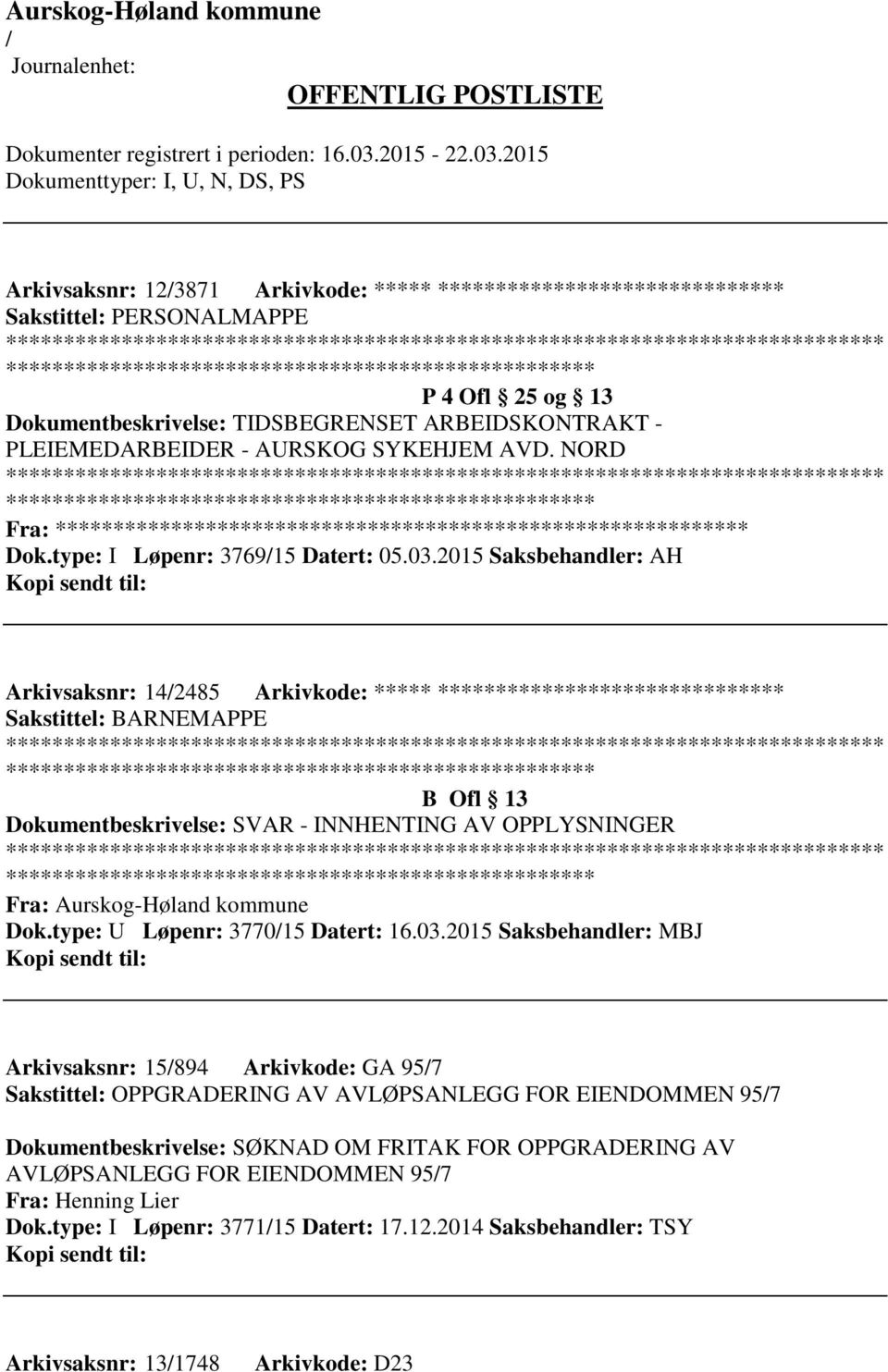 2015 Saksbehandler: AH Arkivsaksnr: 142485 Arkivkode: ***** ****************************** ************************* B Ofl 13 Dokumentbeskrivelse: SVAR - INNHENTING AV OPPLYSNINGER